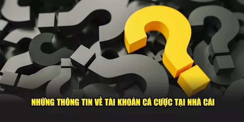 FAQ - Câu hỏi liên quan về tài khoản HUBET