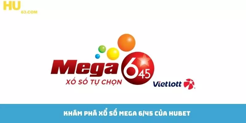 Khám phá xổ số mega 6/45 của Hubet